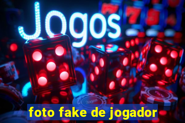 foto fake de jogador